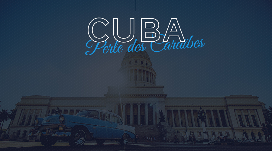 Cuba, Perle des Caraïbes